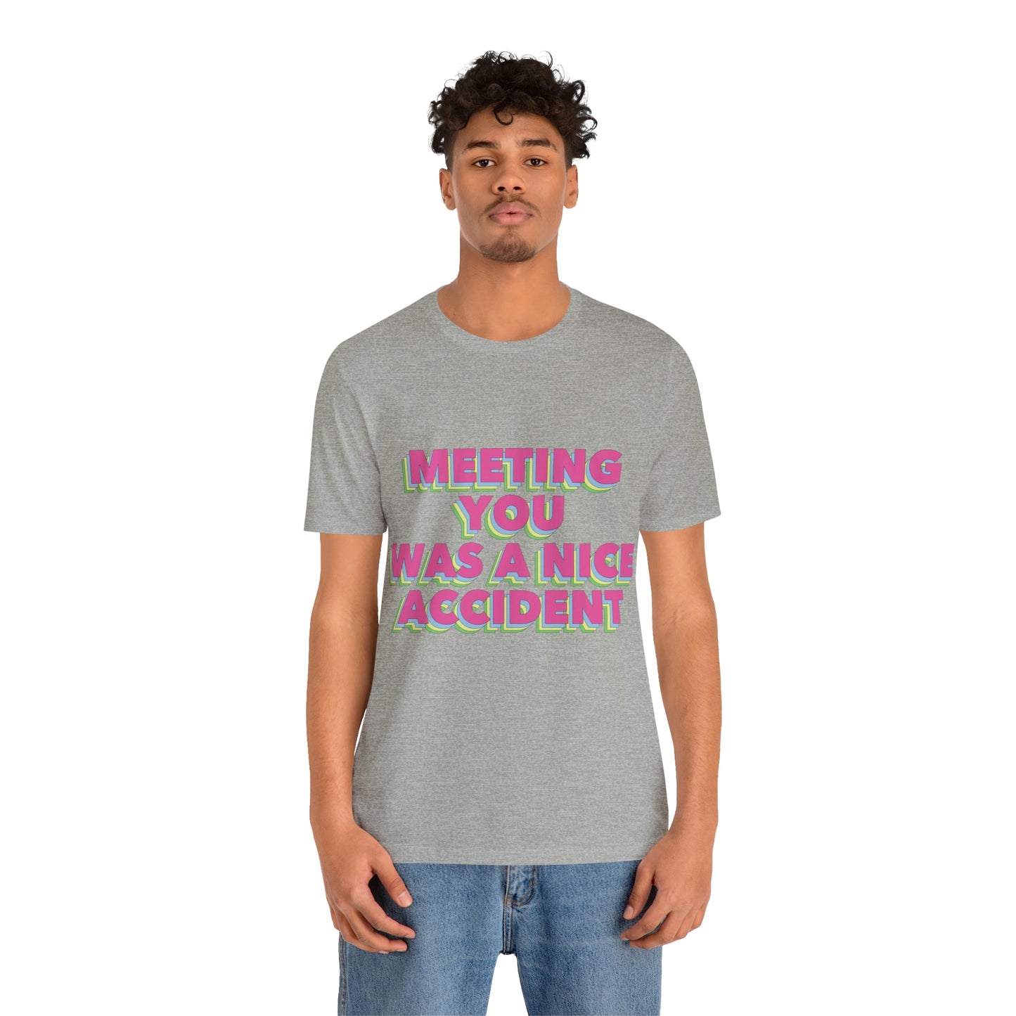 Meeting You Was A Nice Accident Humor Quotes Retro Text Art Unisex Jersey Short Sleeve T-Shirt