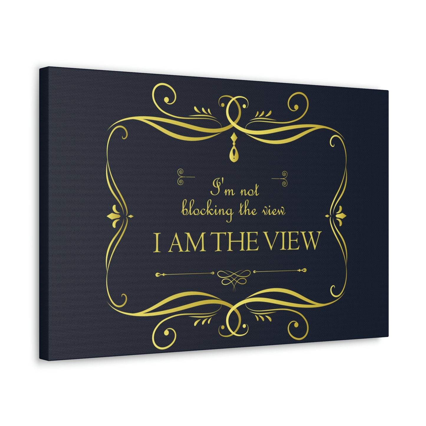 I Am Not Blocking The View. I Am The View Funny Sarcastic Sayings Aesthetic Classic Art Canvas Gallery Wraps