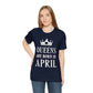 Queens Are Born in April Happy Birthday  Unisex Jersey Short Sleeve T-Shirt