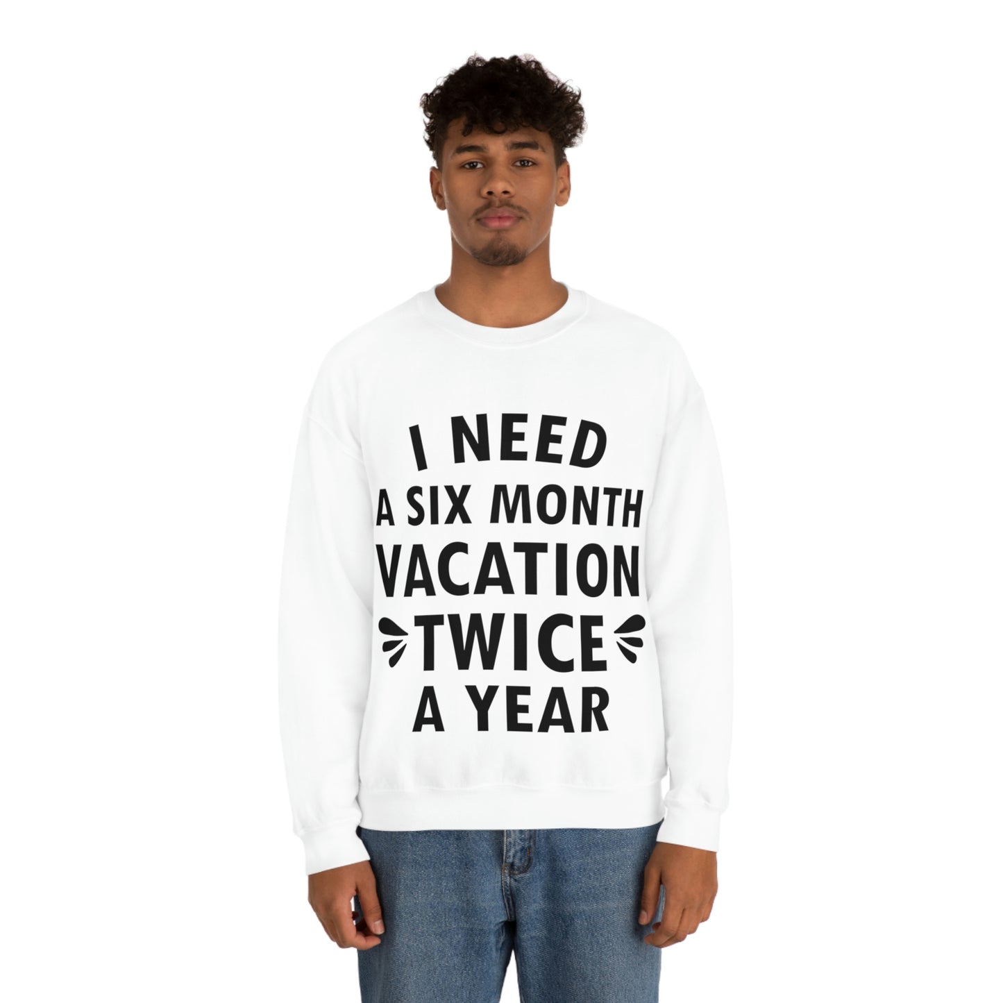 I Need Six Month Vacation Black Text Unisex Heavy Blend™ Crewneck Sweatshirt