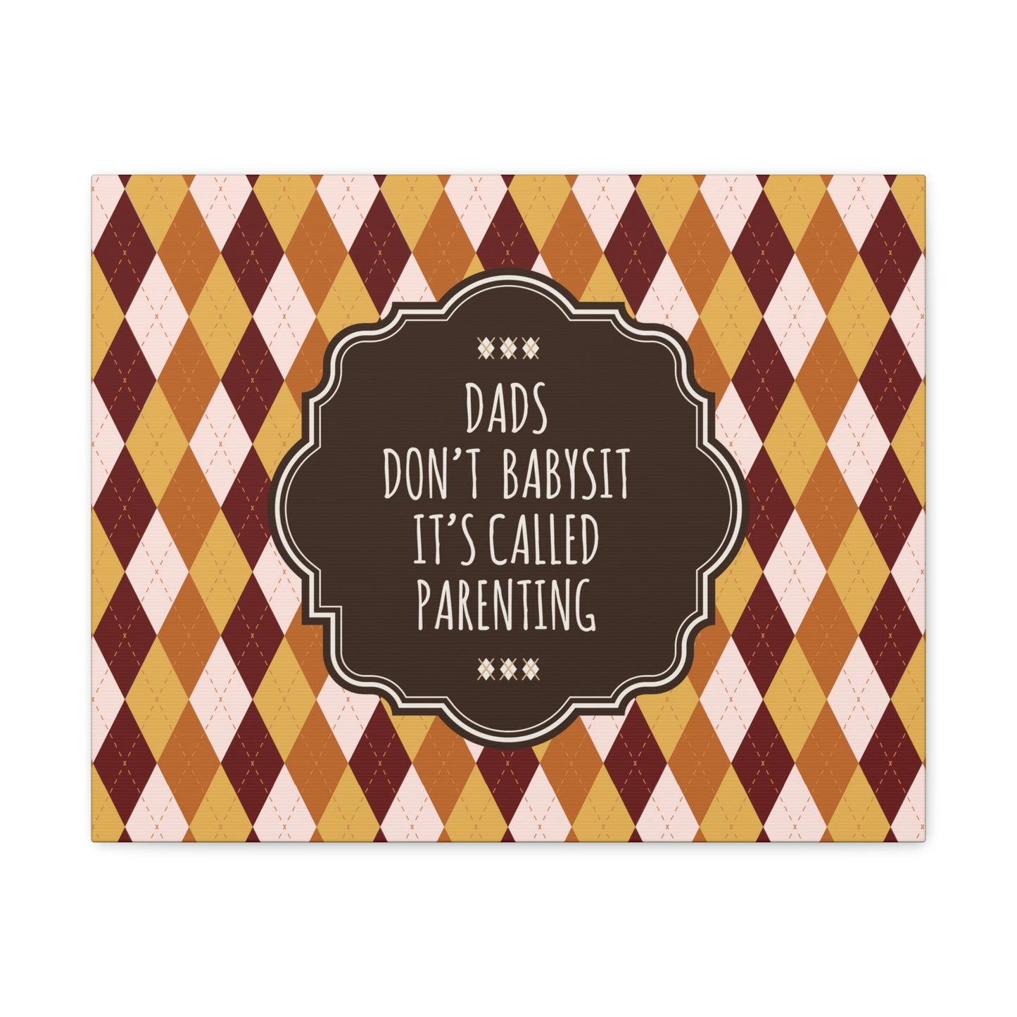 Dads Don`t Babysit It`s Called Parenting Proud Father Quotes Aesthetic Classic Art Canvas Gallery Wraps