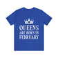 Queens Are Born in February Happy Birthday Unisex Jersey Short Sleeve T-Shirt