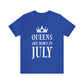 Queens Are Born in July Happy Birthday Unisex Jersey Short Sleeve T-Shirt