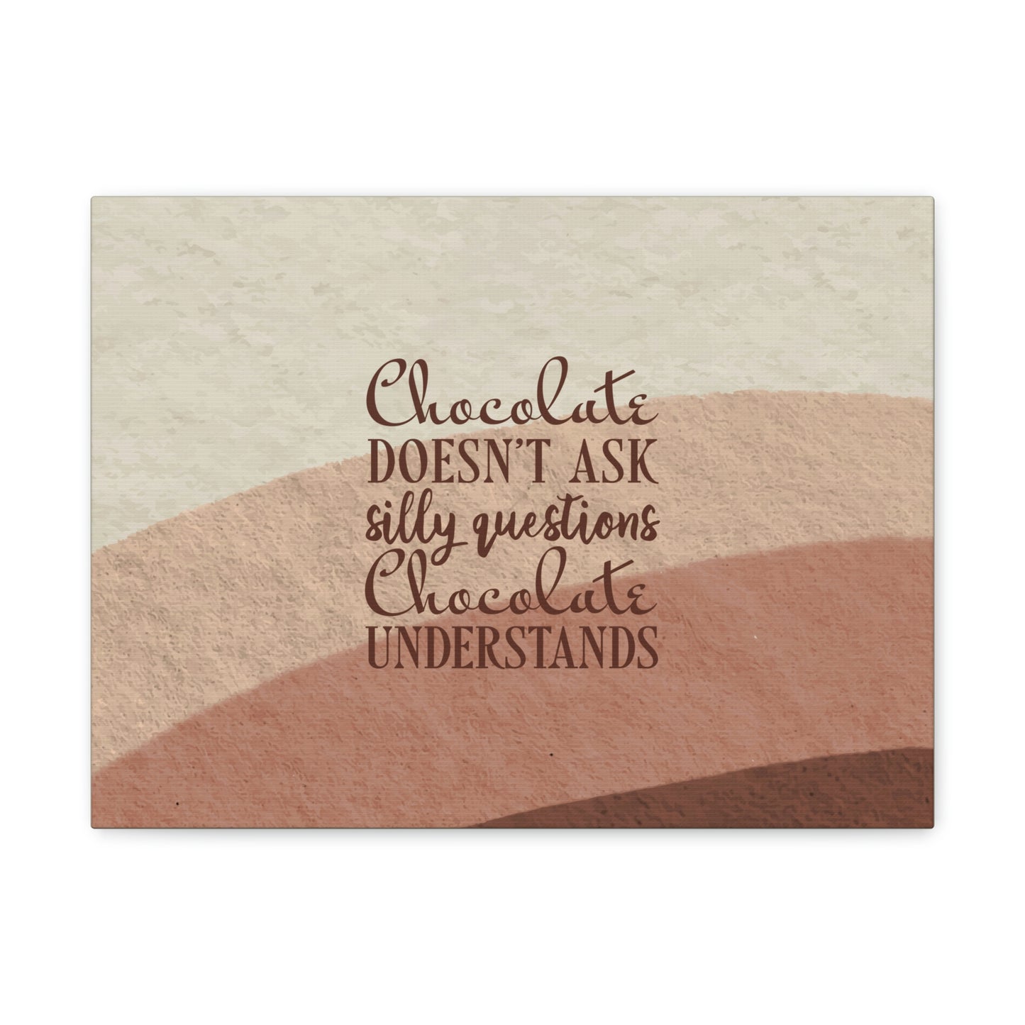 Chocolate Doesn’t Ask Questions Indulge in the Sweetness Aesthetic Classic Art Canvas Gallery Wraps