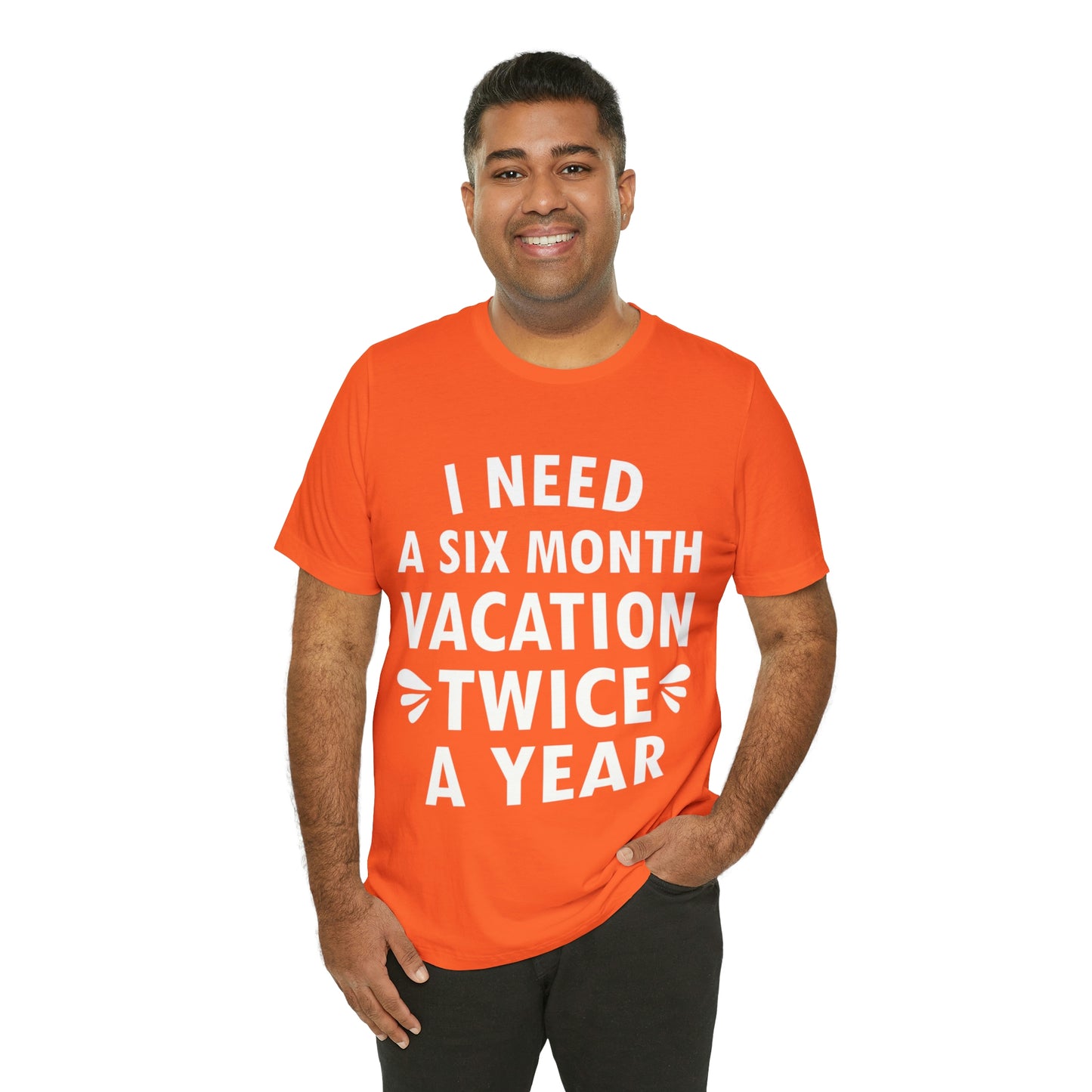 I Need Six Month Vacation White Text Unisex Jersey Short Sleeve T-Shirt