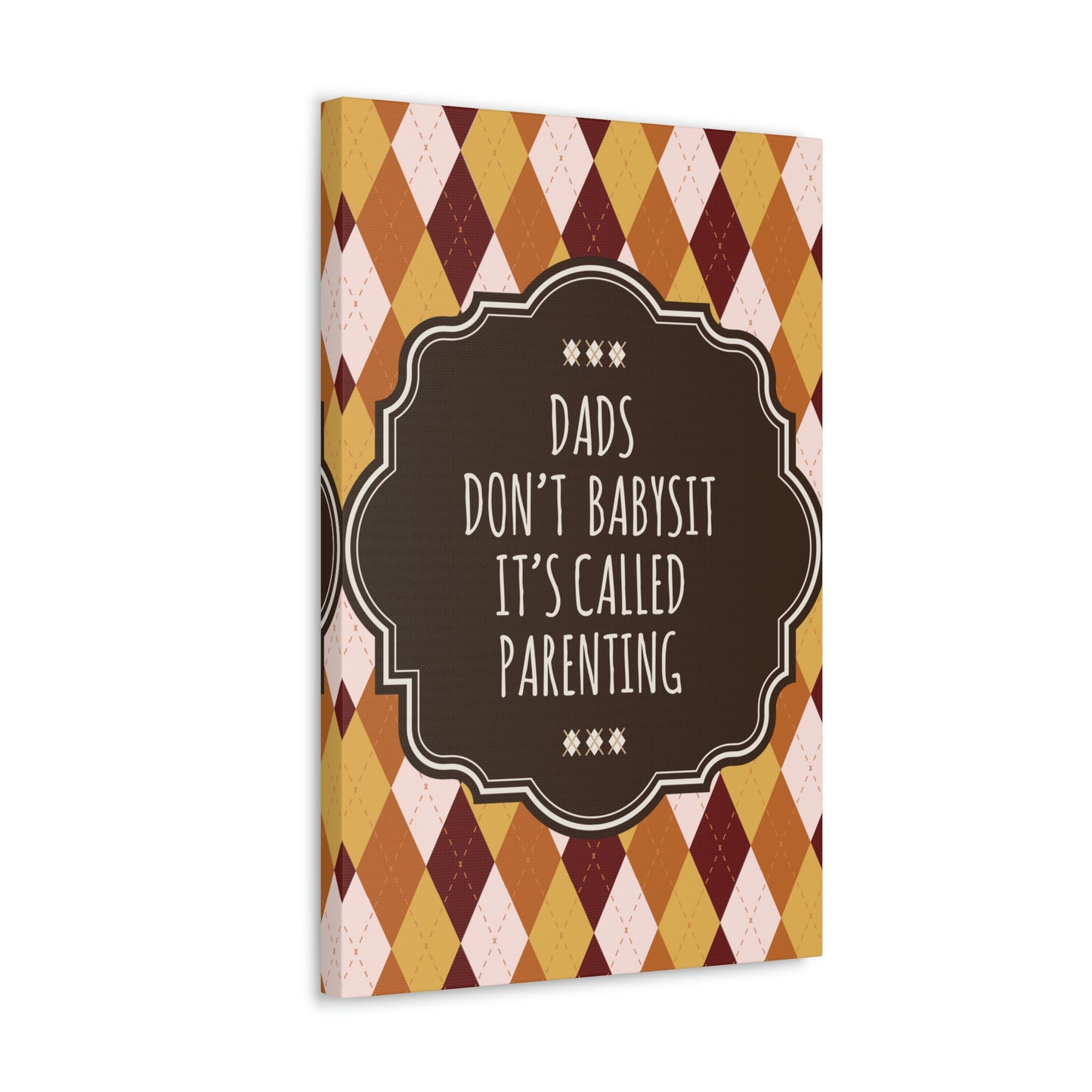 Dads Don`t Babysit It`s Called Parenting Proud Father Quotes Aesthetic Classic Art Canvas Gallery Wraps