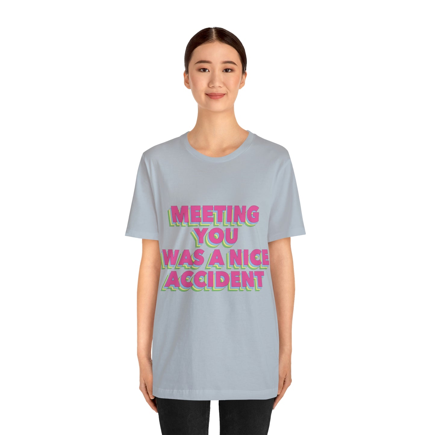 Meeting You Was A Nice Accident Humor Quotes Retro Text Art Unisex Jersey Short Sleeve T-Shirt