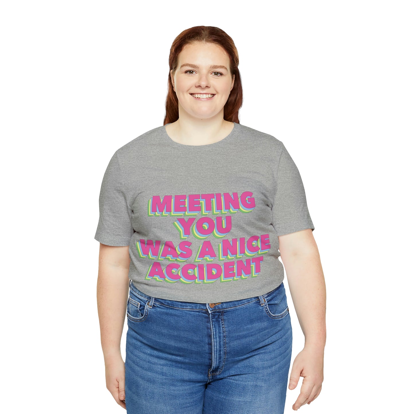 Meeting You Was A Nice Accident Humor Quotes Retro Text Art Unisex Jersey Short Sleeve T-Shirt