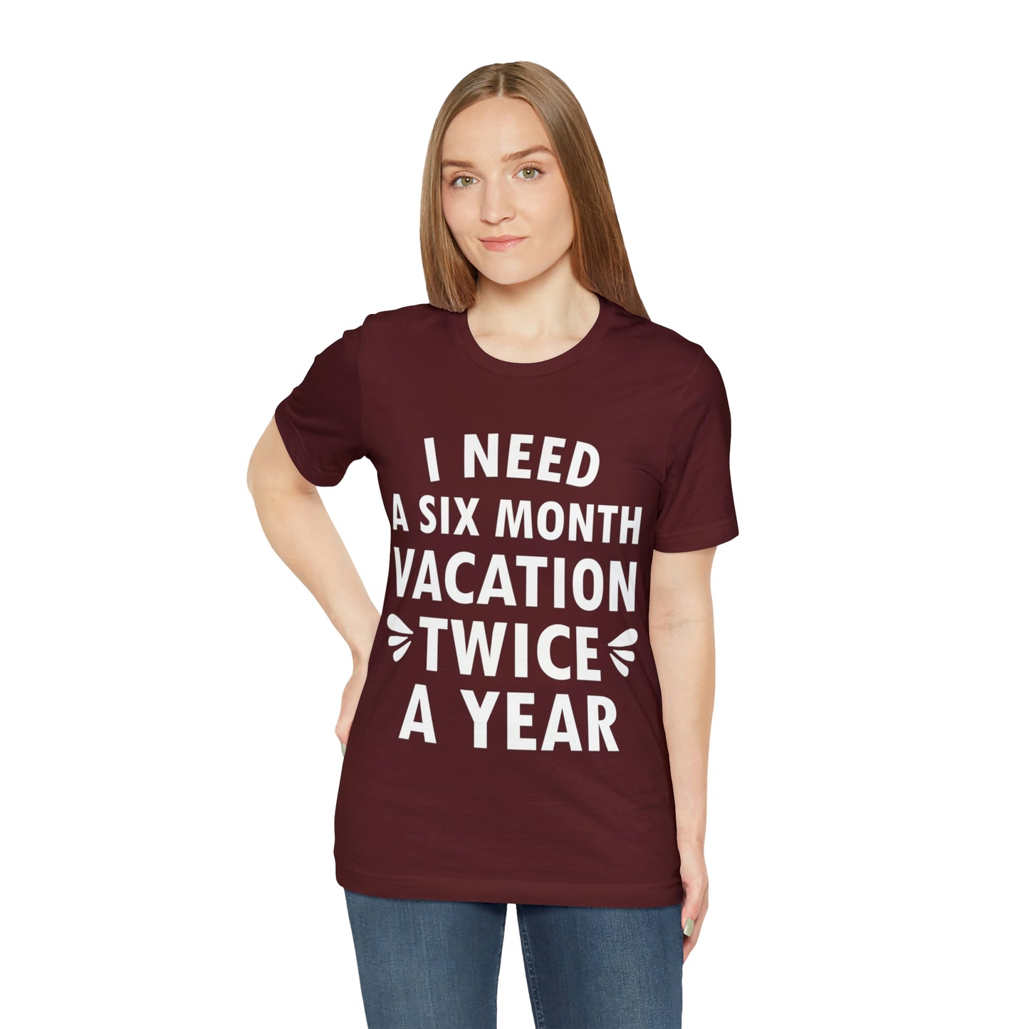 I Need Six Month Vacation White Text Unisex Jersey Short Sleeve T-Shirt