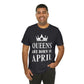 Queens Are Born in April Happy Birthday  Unisex Jersey Short Sleeve T-Shirt