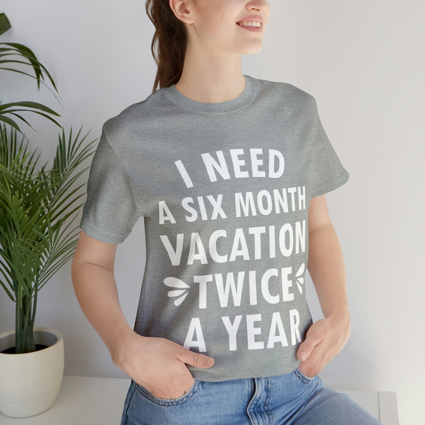 I Need Six Month Vacation White Text Unisex Jersey Short Sleeve T-Shirt