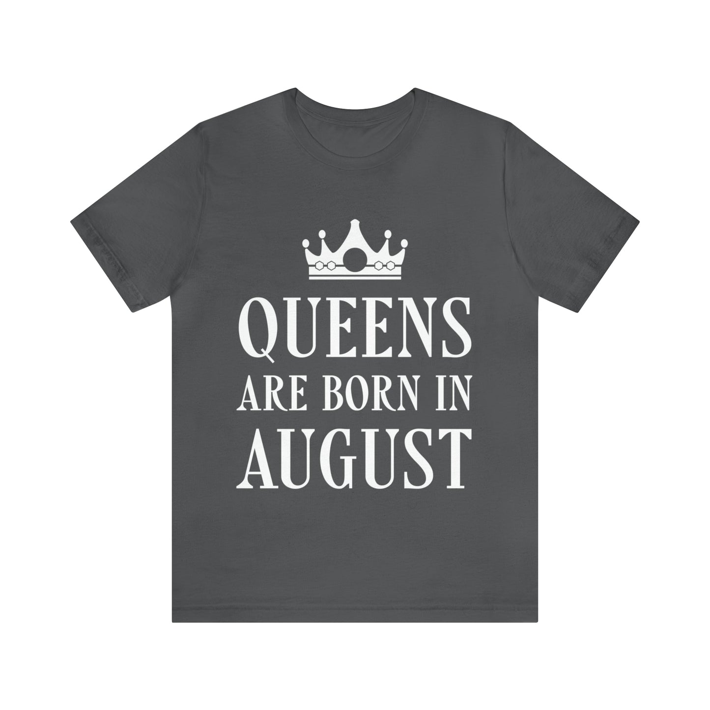 Queens Are Born in August Happy Birthday Unisex Jersey Short Sleeve T-Shirt