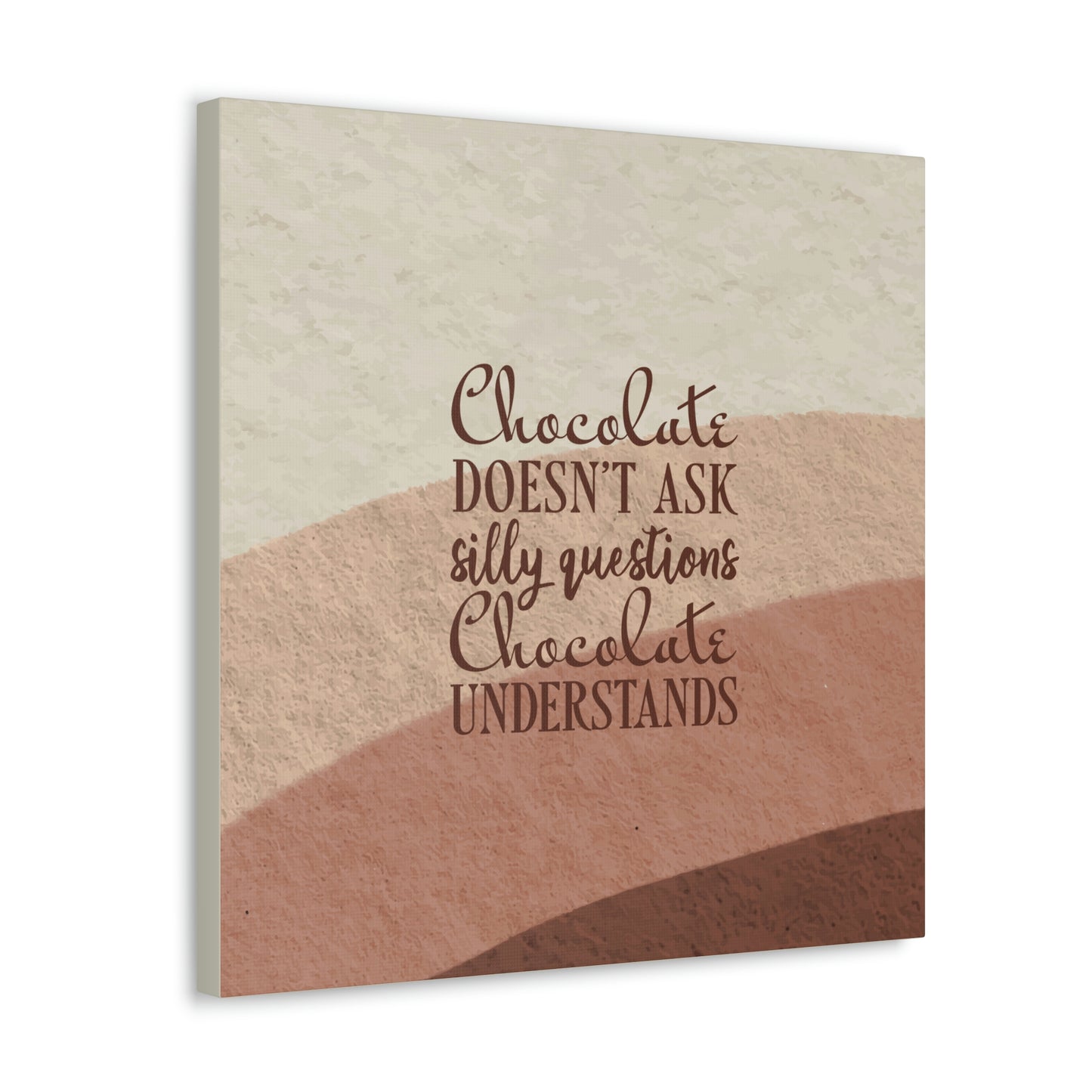 Chocolate Doesn’t Ask Questions Indulge in the Sweetness Aesthetic Classic Art Canvas Gallery Wraps