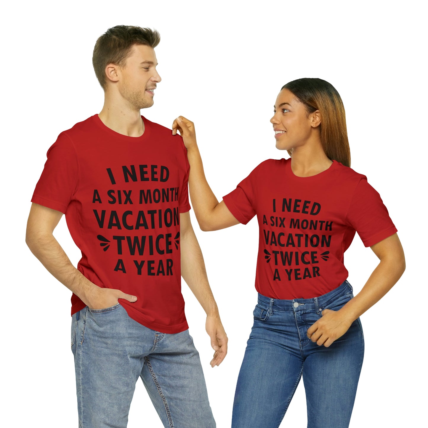 I Need Six Month Vacation Black Text Unisex Jersey Short Sleeve T-Shirt