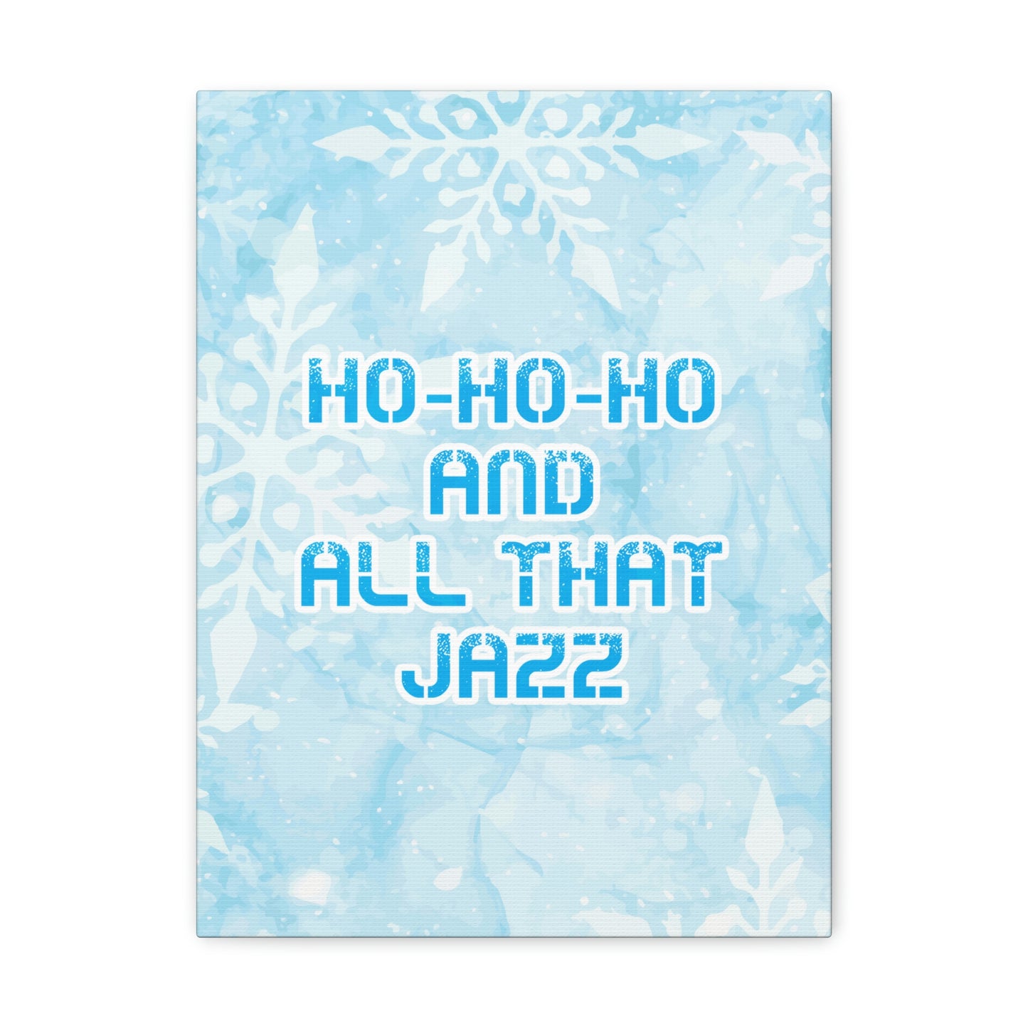 Ho Ho Ho Time And All That Jazz Snowflake Motivation Slogan Aesthetic Classic Art Canvas Gallery Wraps