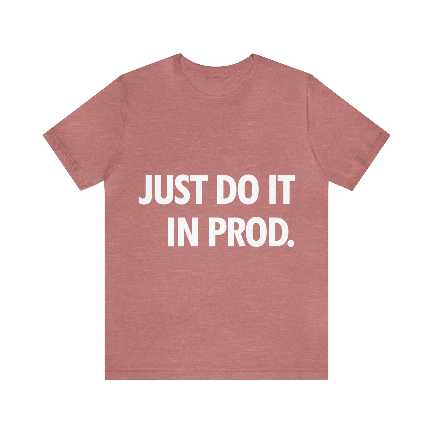 Just Do It In Prod Programming Jokes Programming Humor Unisex Jersey Short Sleeve T-Shirt