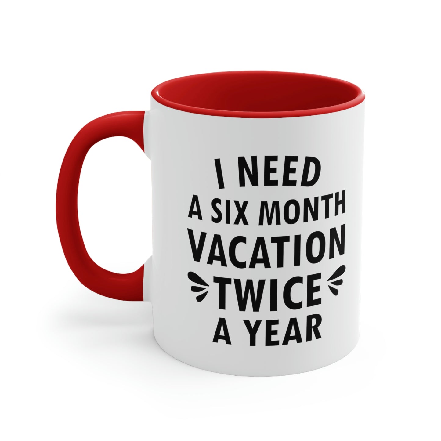 I Need Six Month Vacation Black Text Accent Coffee Mug 11oz