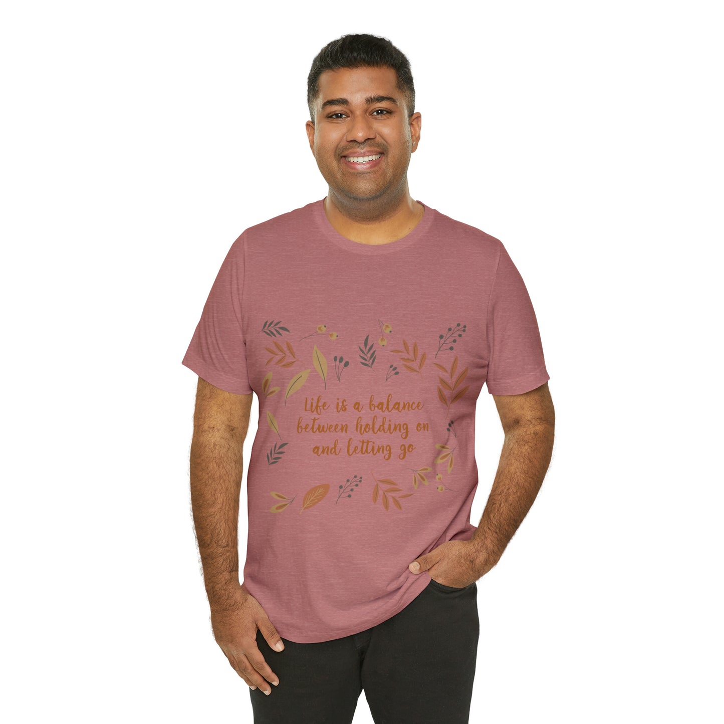 Life is a Balance Between Holding On and Letting Go Quotes Fall Print Unisex Jersey Short Sleeve T-Shirt