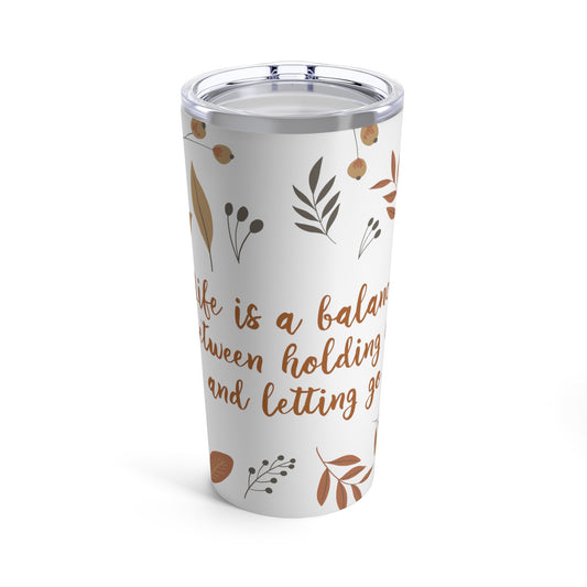 Life is a Balance Between Holding On and Letting Go Quotes Fall Print Stainless Steel Hot or Cold Vacuum Tumbler 20oz