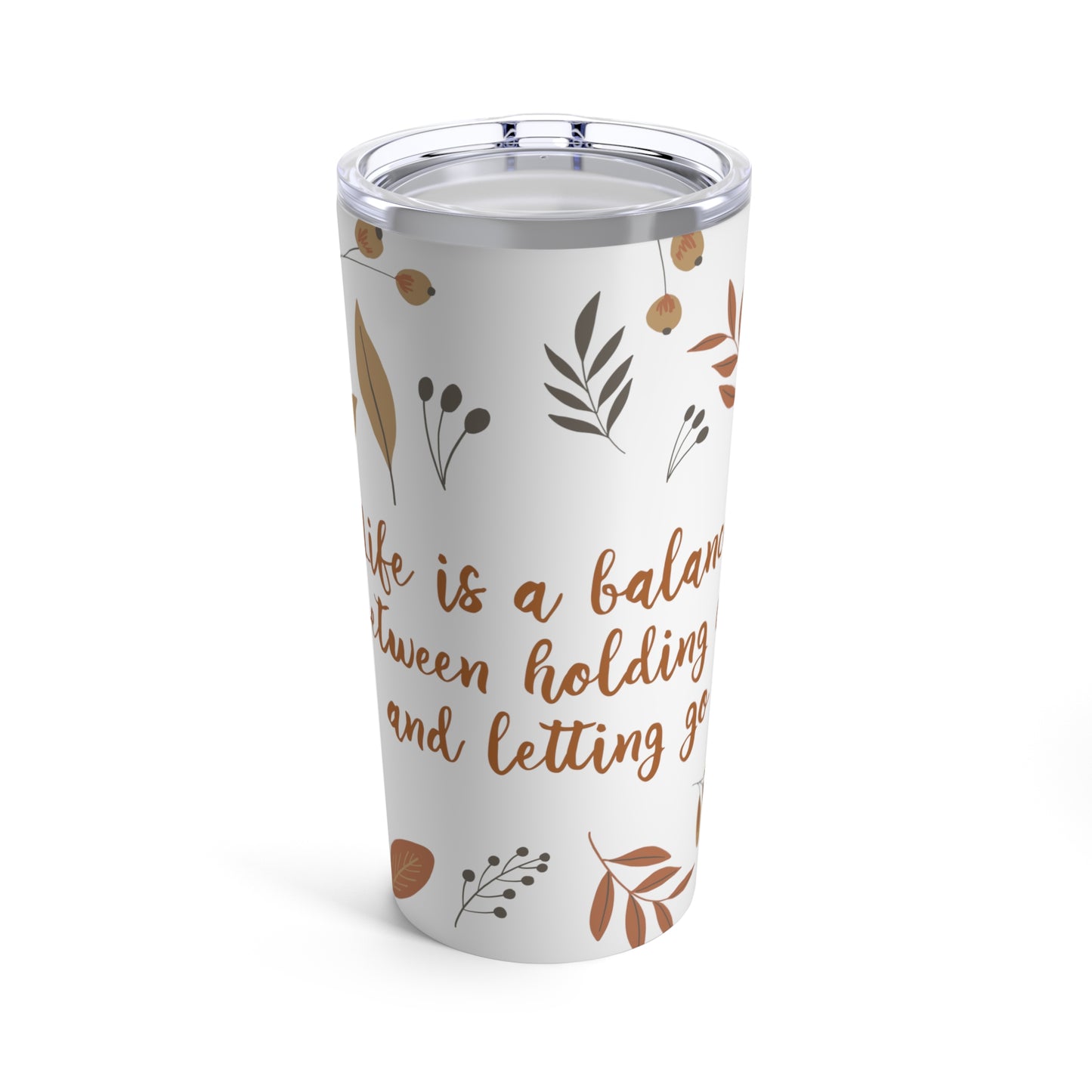 Life is a Balance Between Holding On and Letting Go Quotes Fall Print Stainless Steel Hot or Cold Vacuum Tumbler 20oz