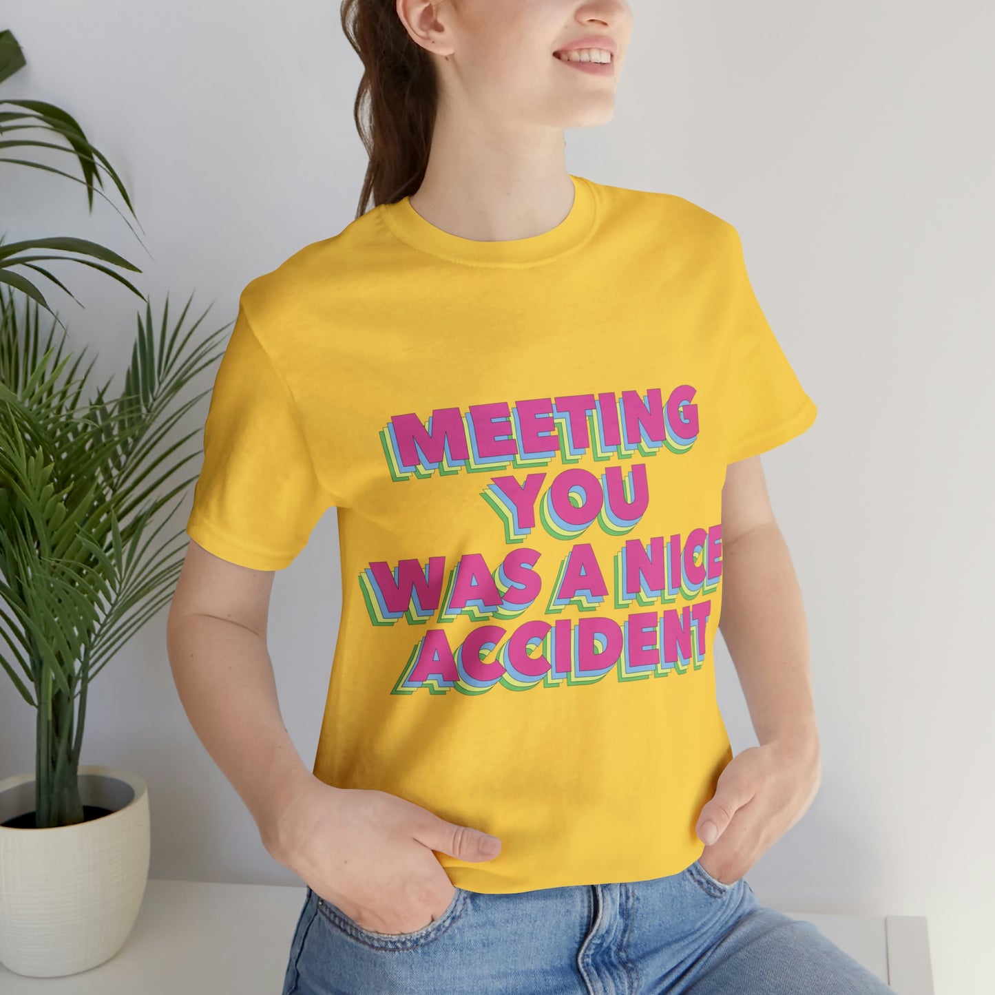 Meeting You Was A Nice Accident Humor Quotes Retro Text Art Unisex Jersey Short Sleeve T-Shirt