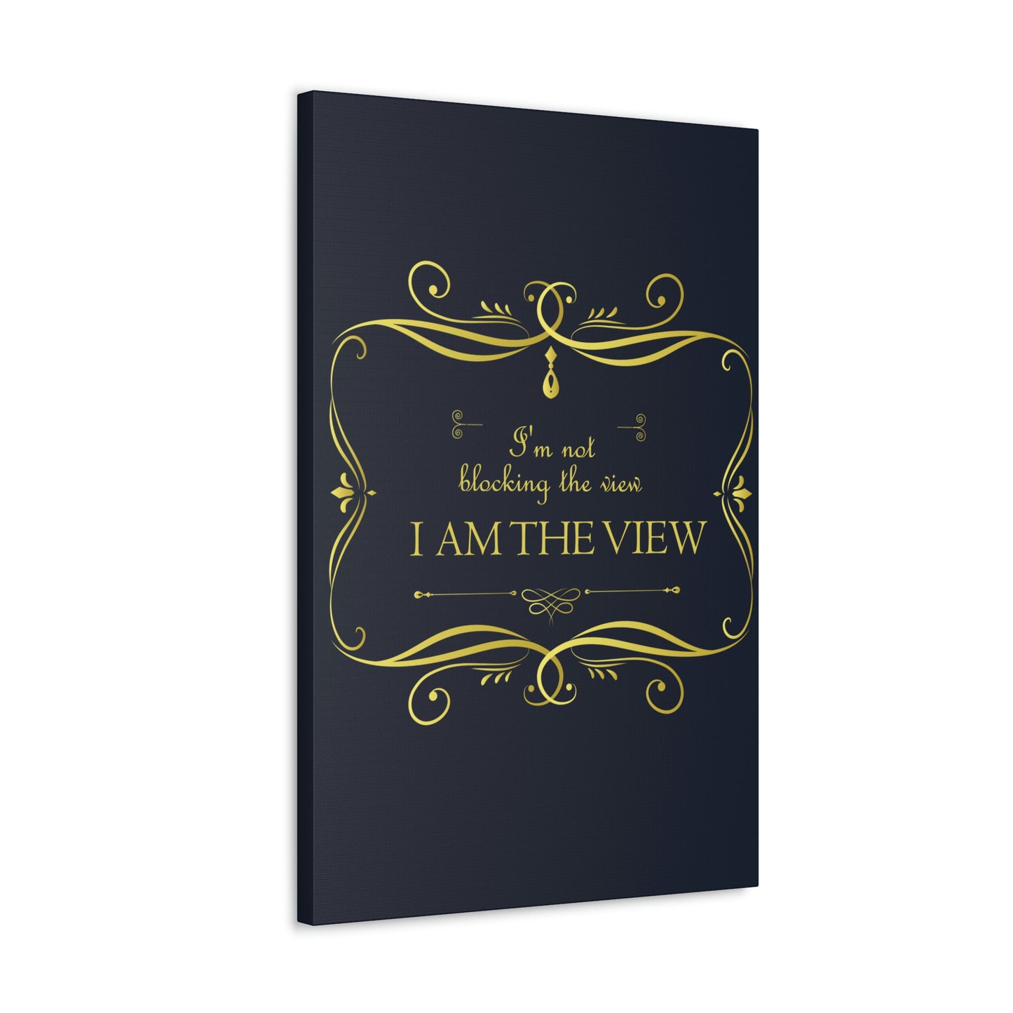 I Am Not Blocking The View. I Am The View Funny Sarcastic Sayings Aesthetic Classic Art Canvas Gallery Wraps