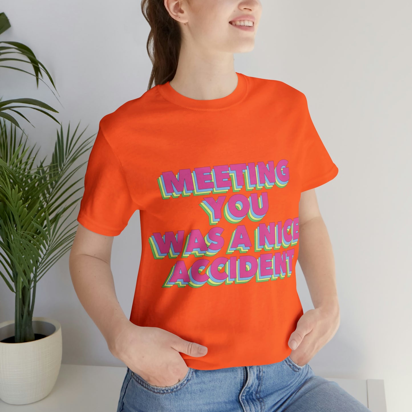 Meeting You Was A Nice Accident Humor Quotes Retro Text Art Unisex Jersey Short Sleeve T-Shirt