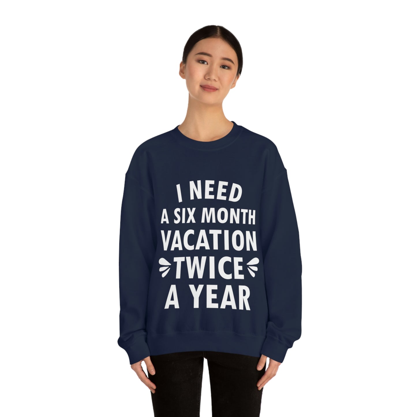 I Need Six Month Vacation White Text Unisex Heavy Blend™ Crewneck Sweatshirt