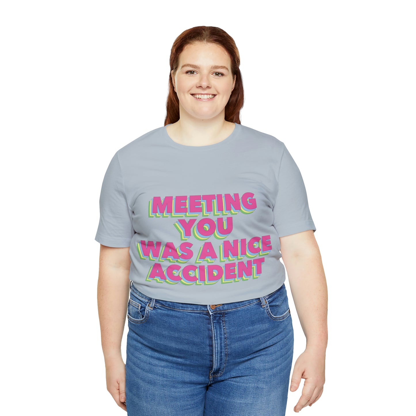 Meeting You Was A Nice Accident Humor Quotes Retro Text Art Unisex Jersey Short Sleeve T-Shirt