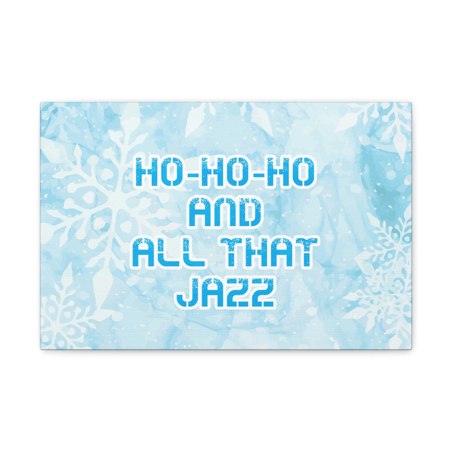 Ho Ho Ho Time And All That Jazz Snowflake Motivation Slogan Aesthetic Classic Art Canvas Gallery Wraps