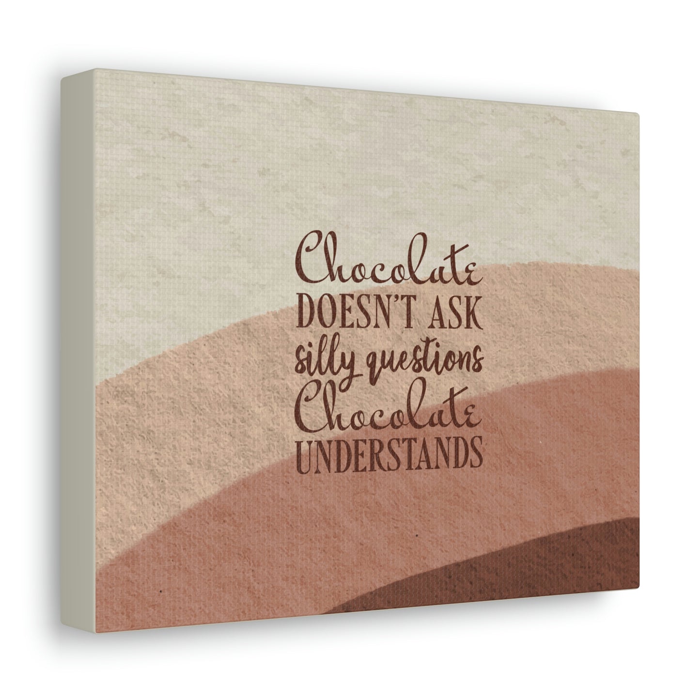 Chocolate Doesn’t Ask Questions Indulge in the Sweetness Aesthetic Classic Art Canvas Gallery Wraps