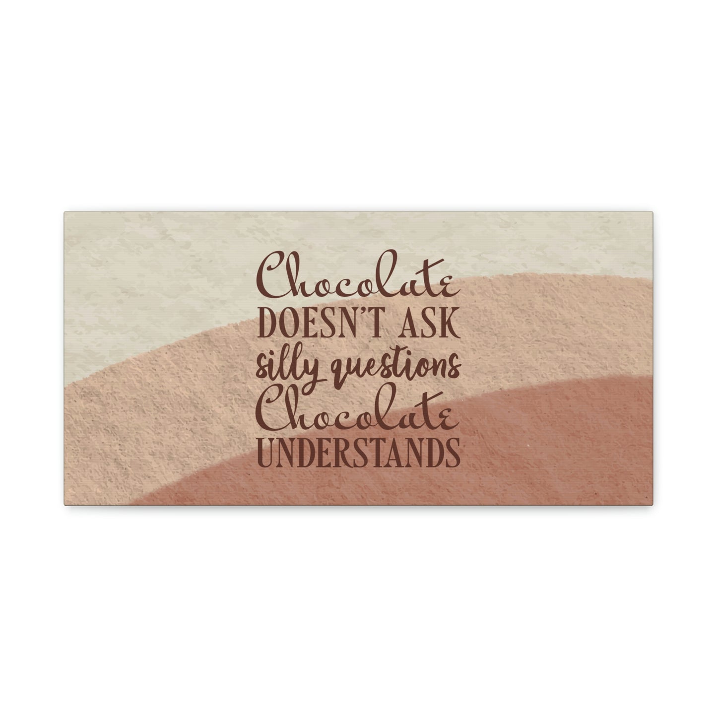 Chocolate Doesn’t Ask Questions Indulge in the Sweetness Aesthetic Classic Art Canvas Gallery Wraps