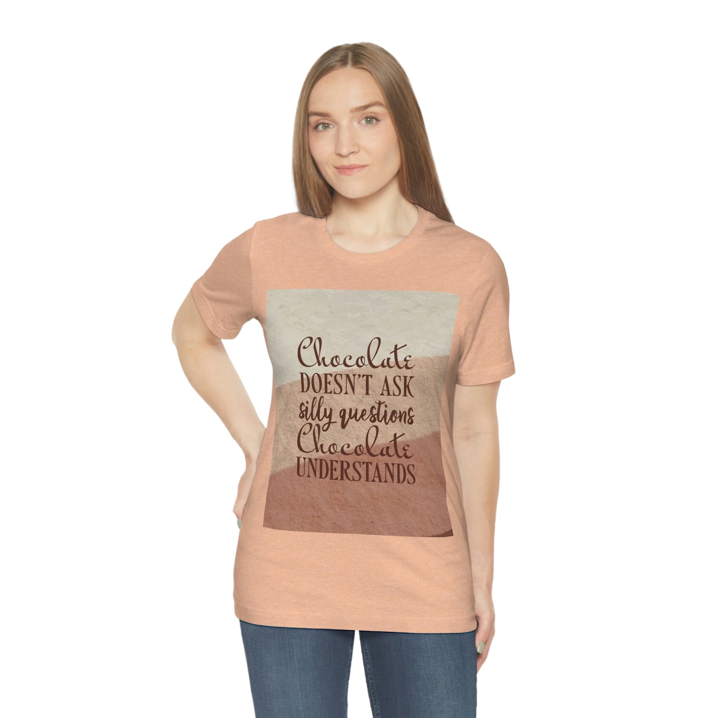 Chocolate Doesn’t Ask Questions Indulge in the Sweetness  Unisex Jersey Short Sleeve T-Shirt