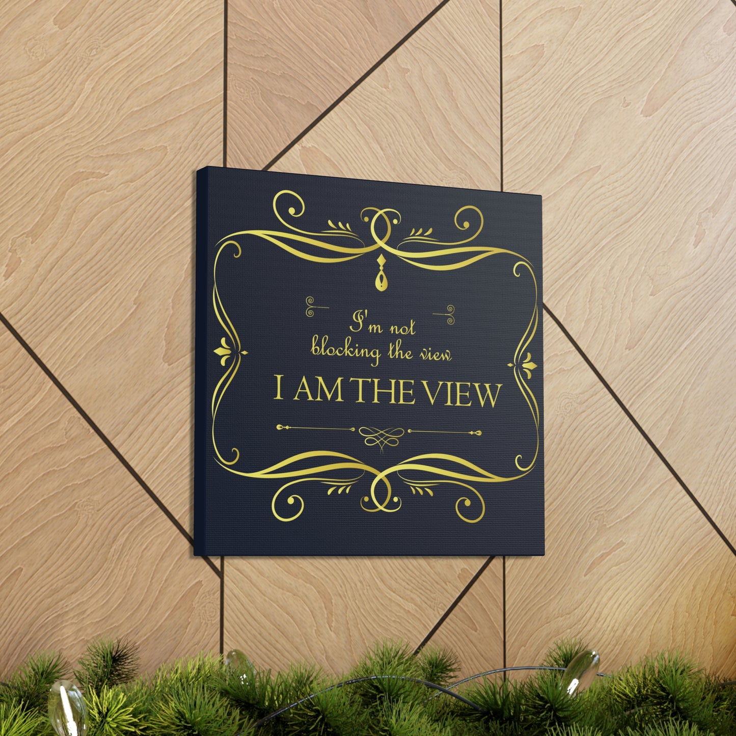 I Am Not Blocking The View. I Am The View Funny Sarcastic Sayings Aesthetic Classic Art Canvas Gallery Wraps