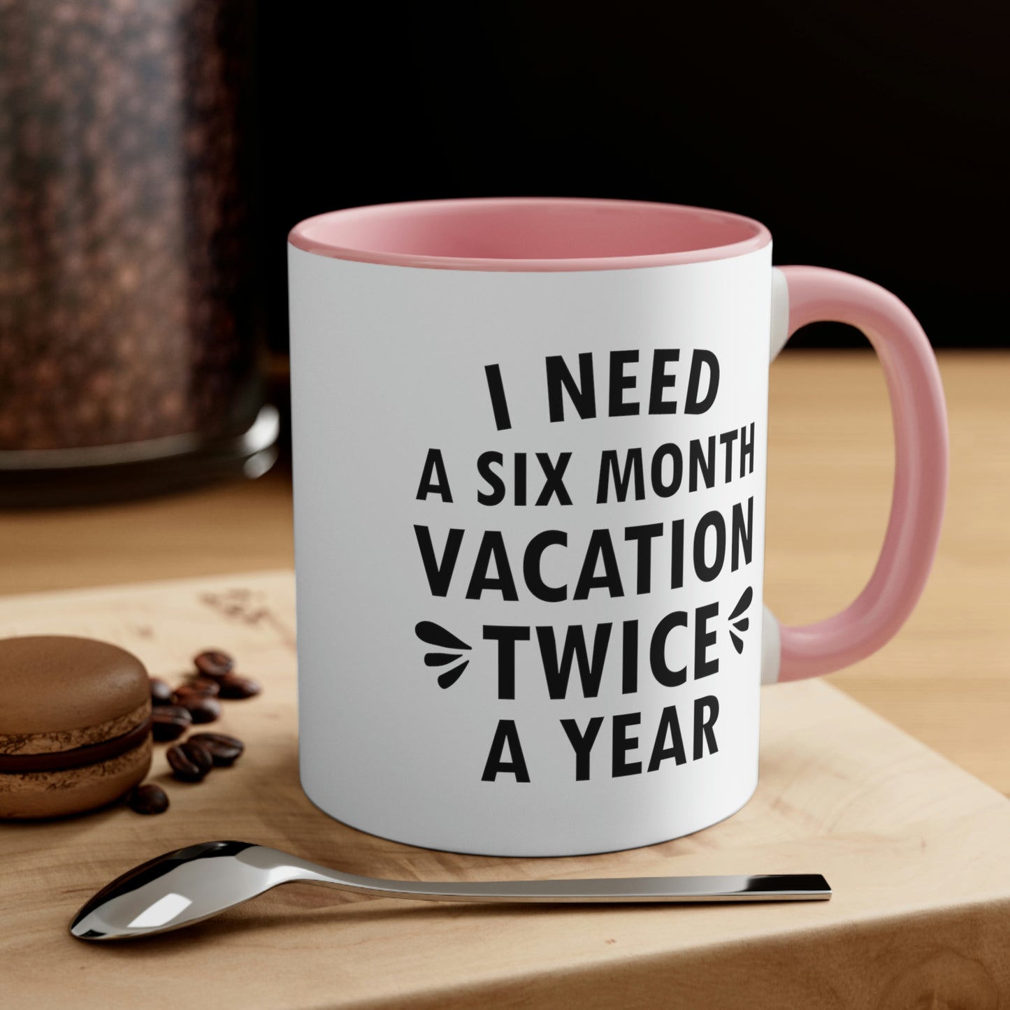 I Need Six Month Vacation Black Text Accent Coffee Mug 11oz