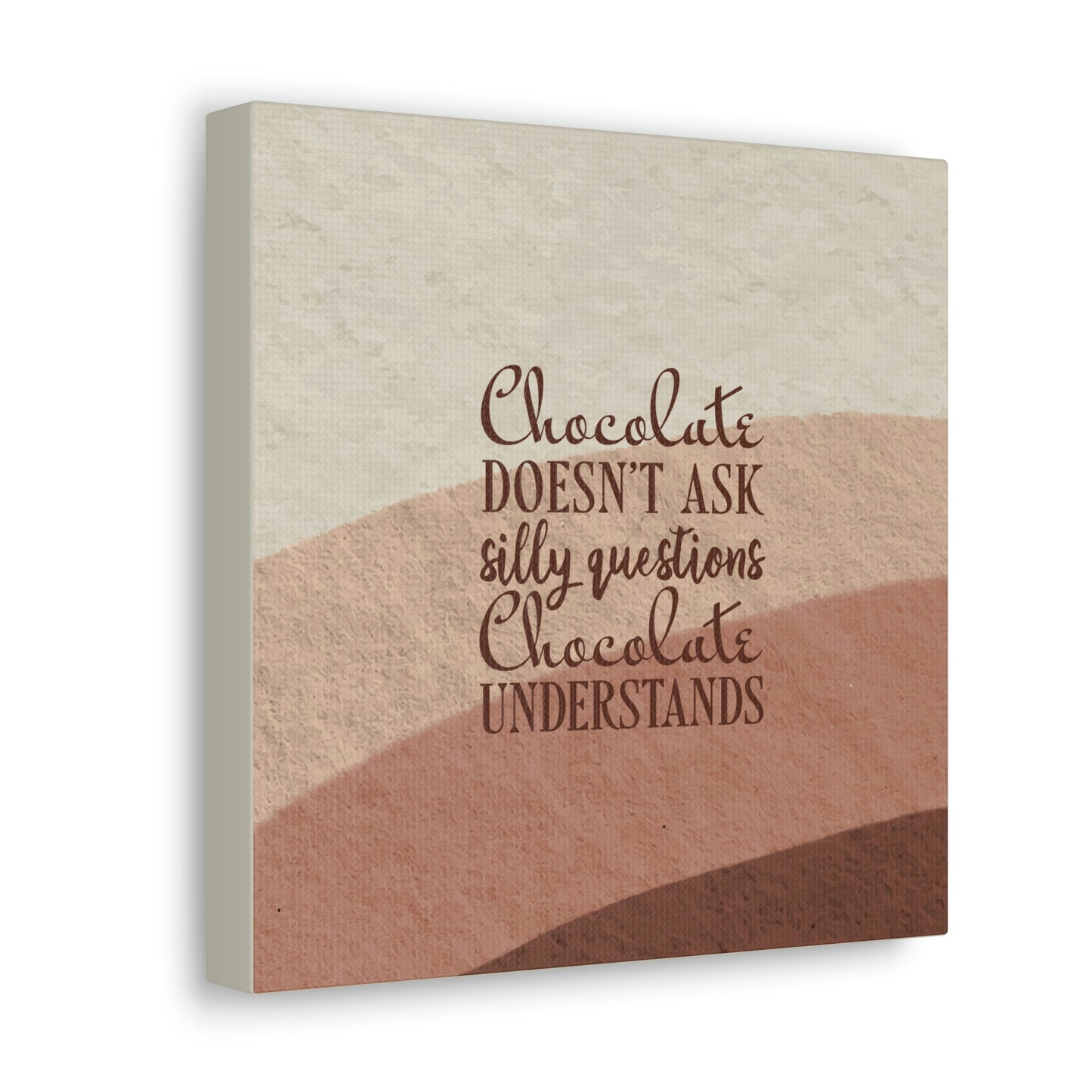 Chocolate Doesn’t Ask Questions Indulge in the Sweetness Aesthetic Classic Art Canvas Gallery Wraps