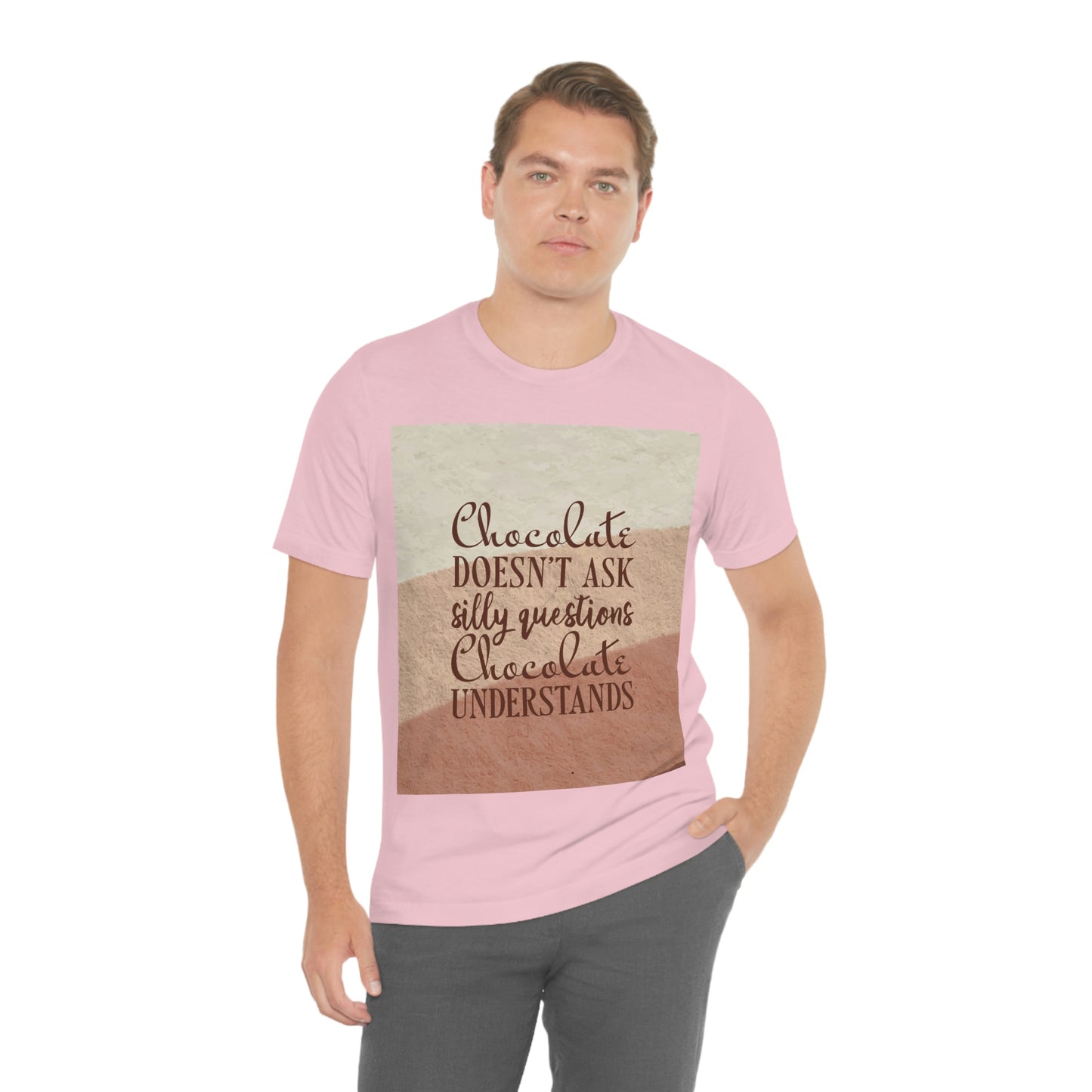 Chocolate Doesn’t Ask Questions Indulge in the Sweetness  Unisex Jersey Short Sleeve T-Shirt