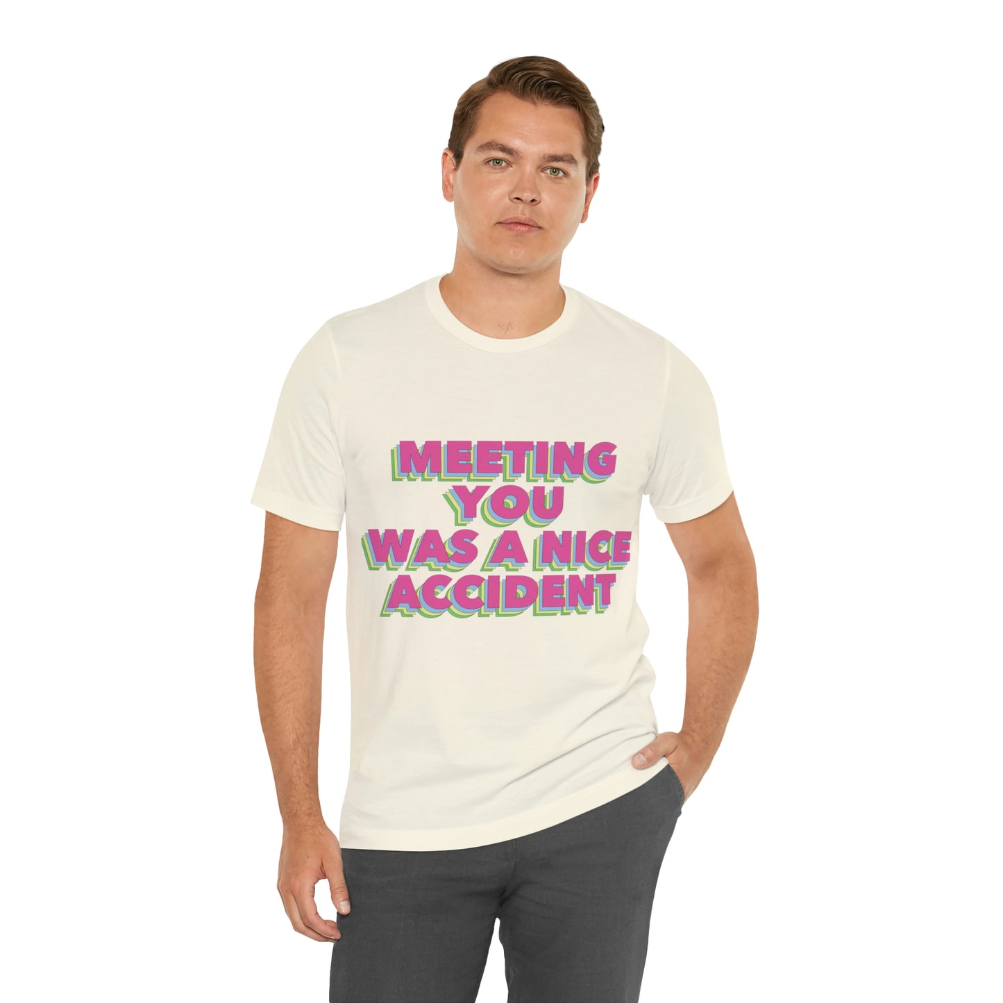 Meeting You Was A Nice Accident Humor Quotes Retro Text Art Unisex Jersey Short Sleeve T-Shirt