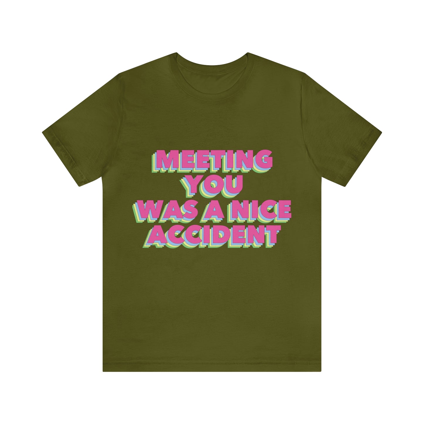 Meeting You Was A Nice Accident Humor Quotes Retro Text Art Unisex Jersey Short Sleeve T-Shirt