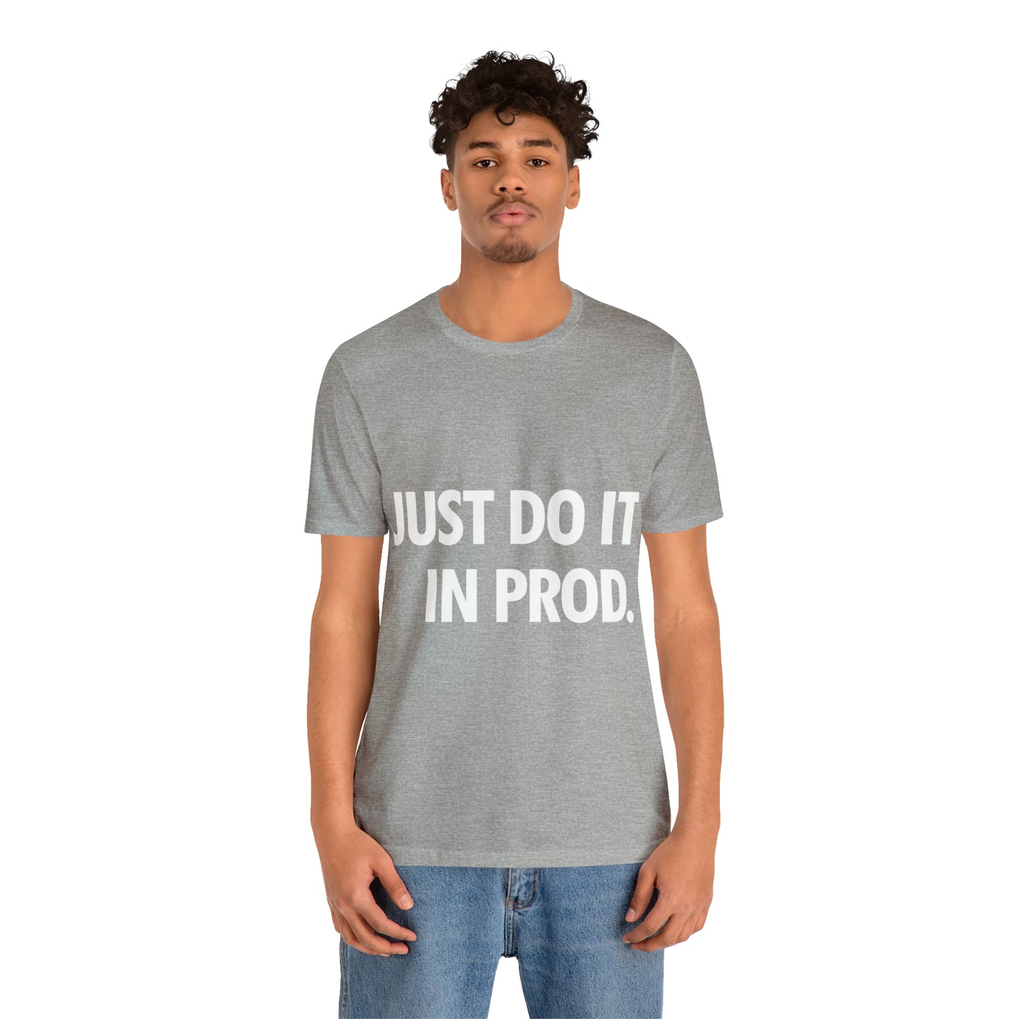 Just Do It In Prod Programming Jokes Programming Humor Unisex Jersey Short Sleeve T-Shirt