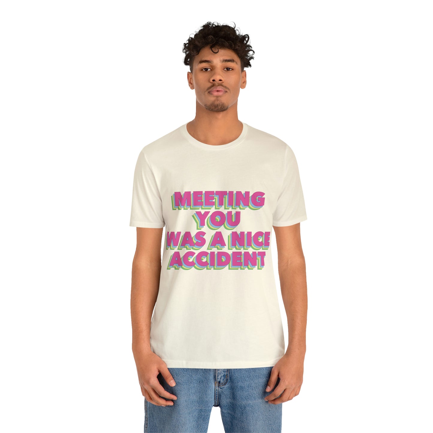 Meeting You Was A Nice Accident Humor Quotes Retro Text Art Unisex Jersey Short Sleeve T-Shirt