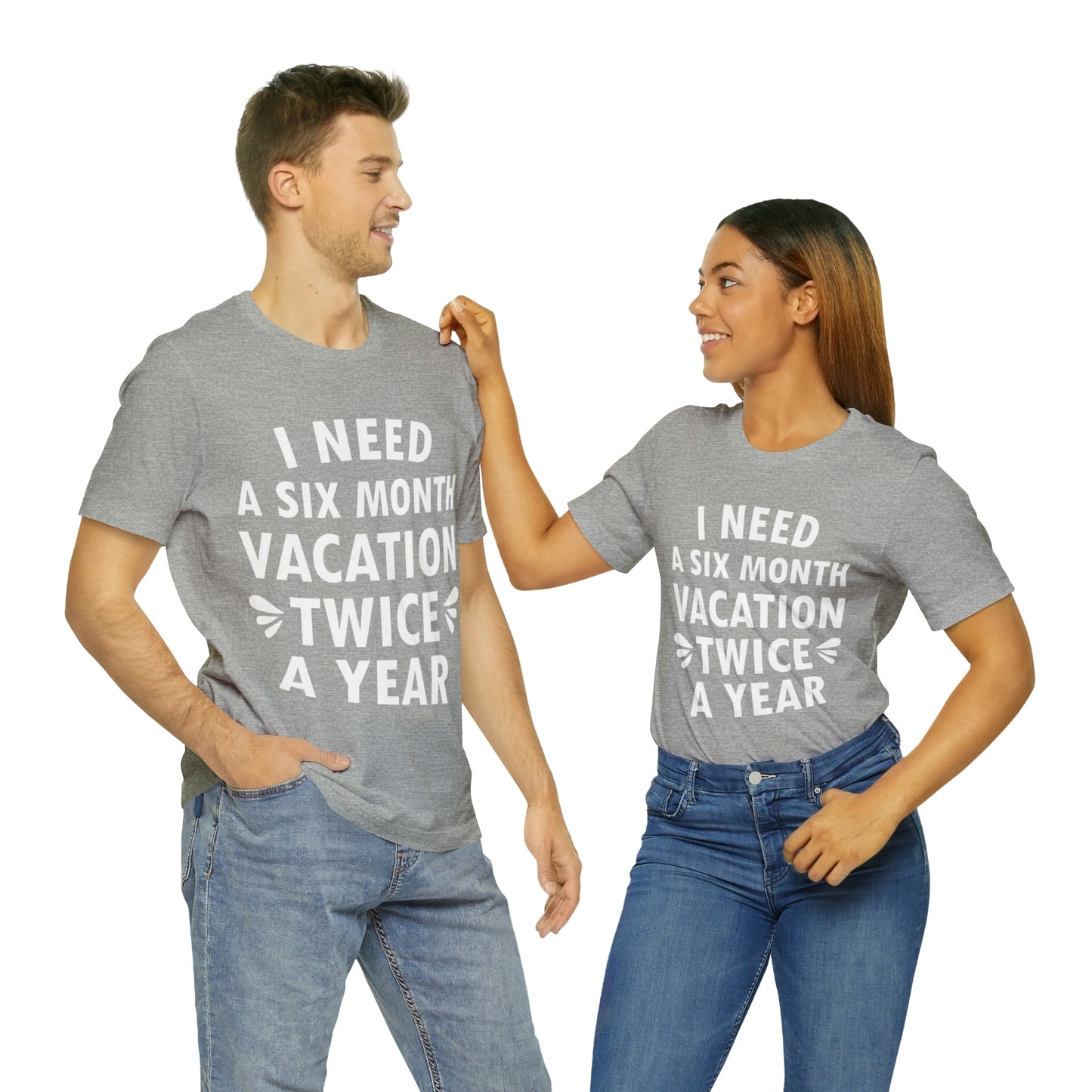 I Need Six Month Vacation White Text Unisex Jersey Short Sleeve T-Shirt