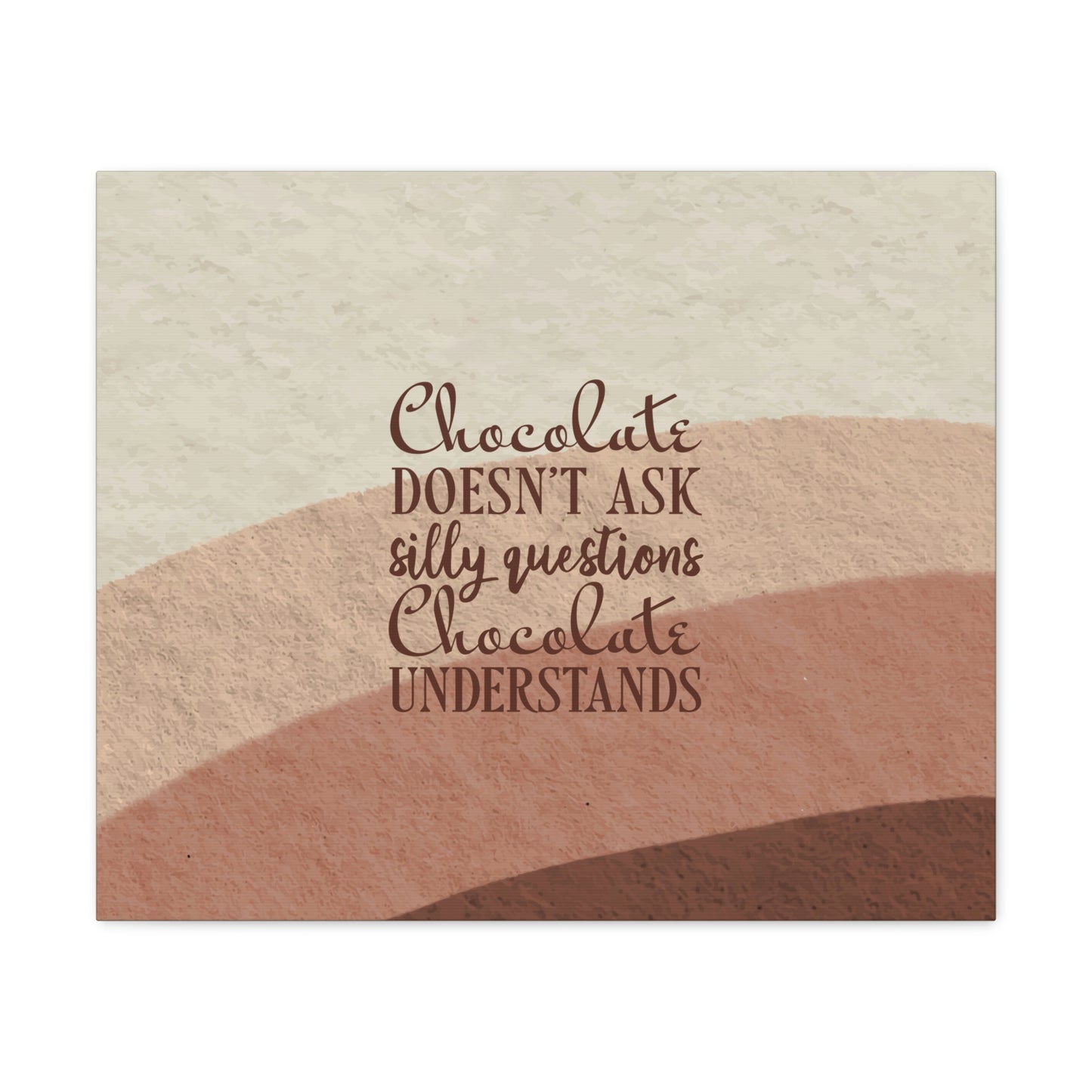 Chocolate Doesn’t Ask Questions Indulge in the Sweetness Aesthetic Classic Art Canvas Gallery Wraps