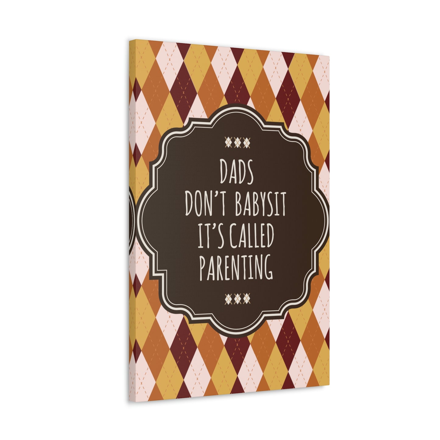 Dads Don`t Babysit It`s Called Parenting Proud Father Quotes Aesthetic Classic Art Canvas Gallery Wraps