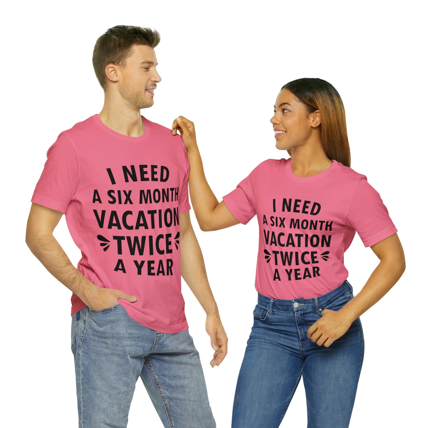 I Need Six Month Vacation Black Text Unisex Jersey Short Sleeve T-Shirt