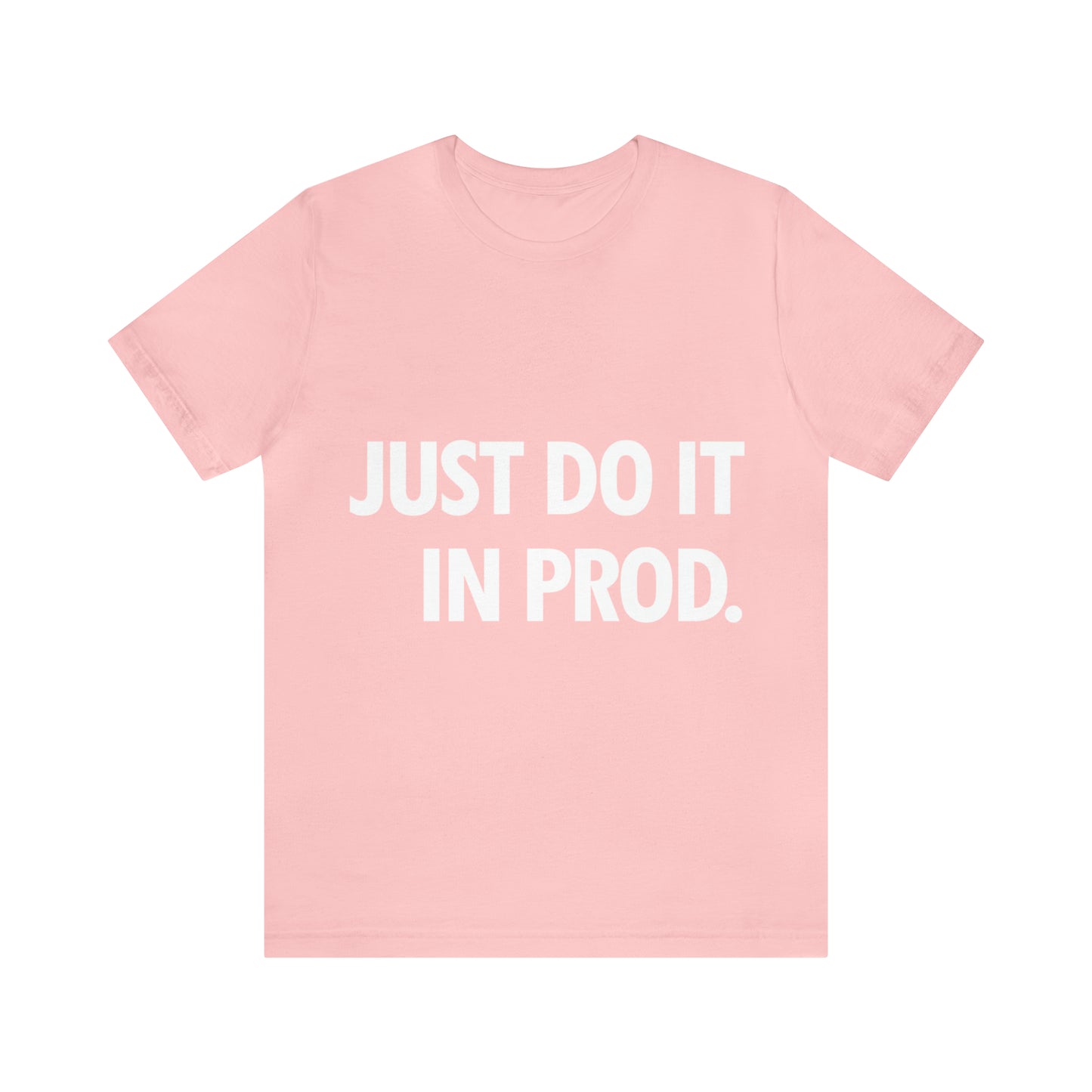 Just Do It In Prod Programming Jokes Programming Humor Unisex Jersey Short Sleeve T-Shirt