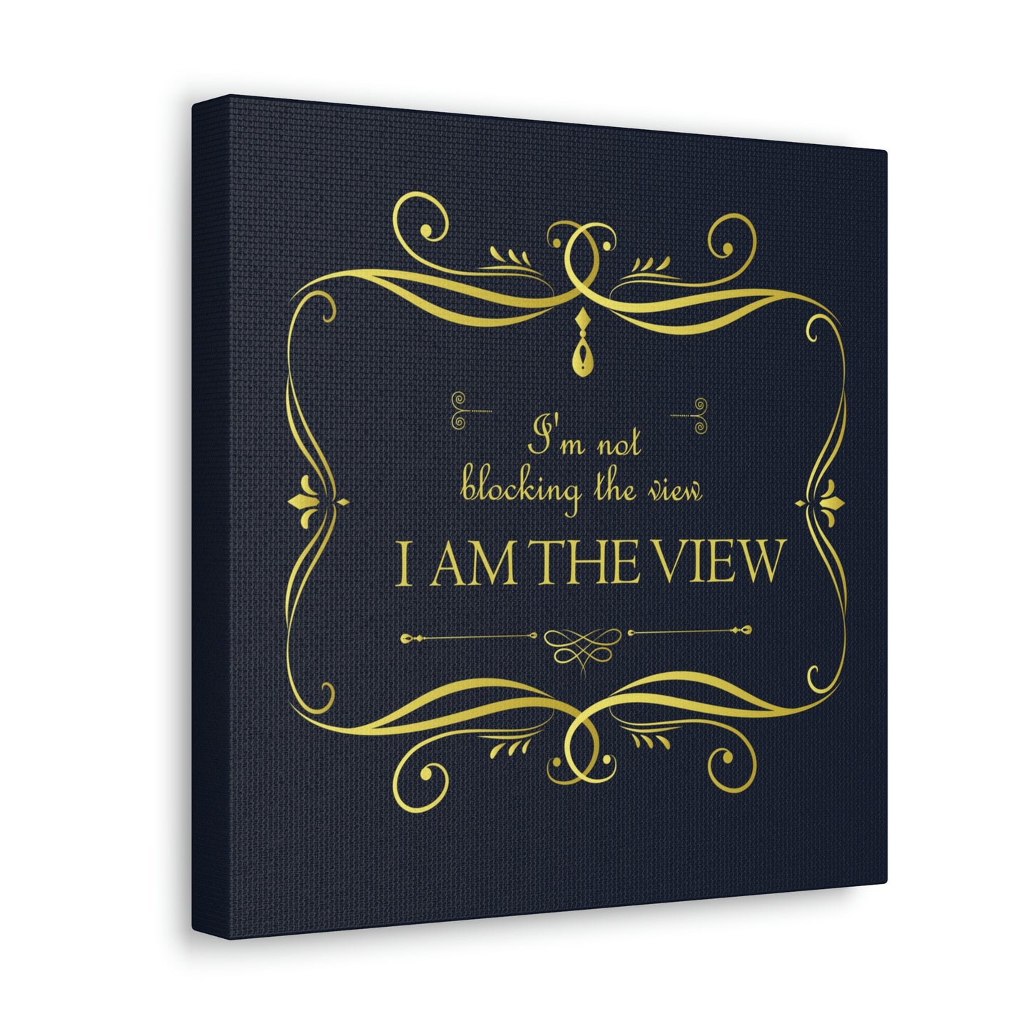 I Am Not Blocking The View. I Am The View Funny Sarcastic Sayings Aesthetic Classic Art Canvas Gallery Wraps