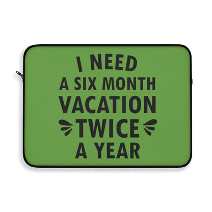 I Need Six Month Vacation Black Text Laptop Sleeve