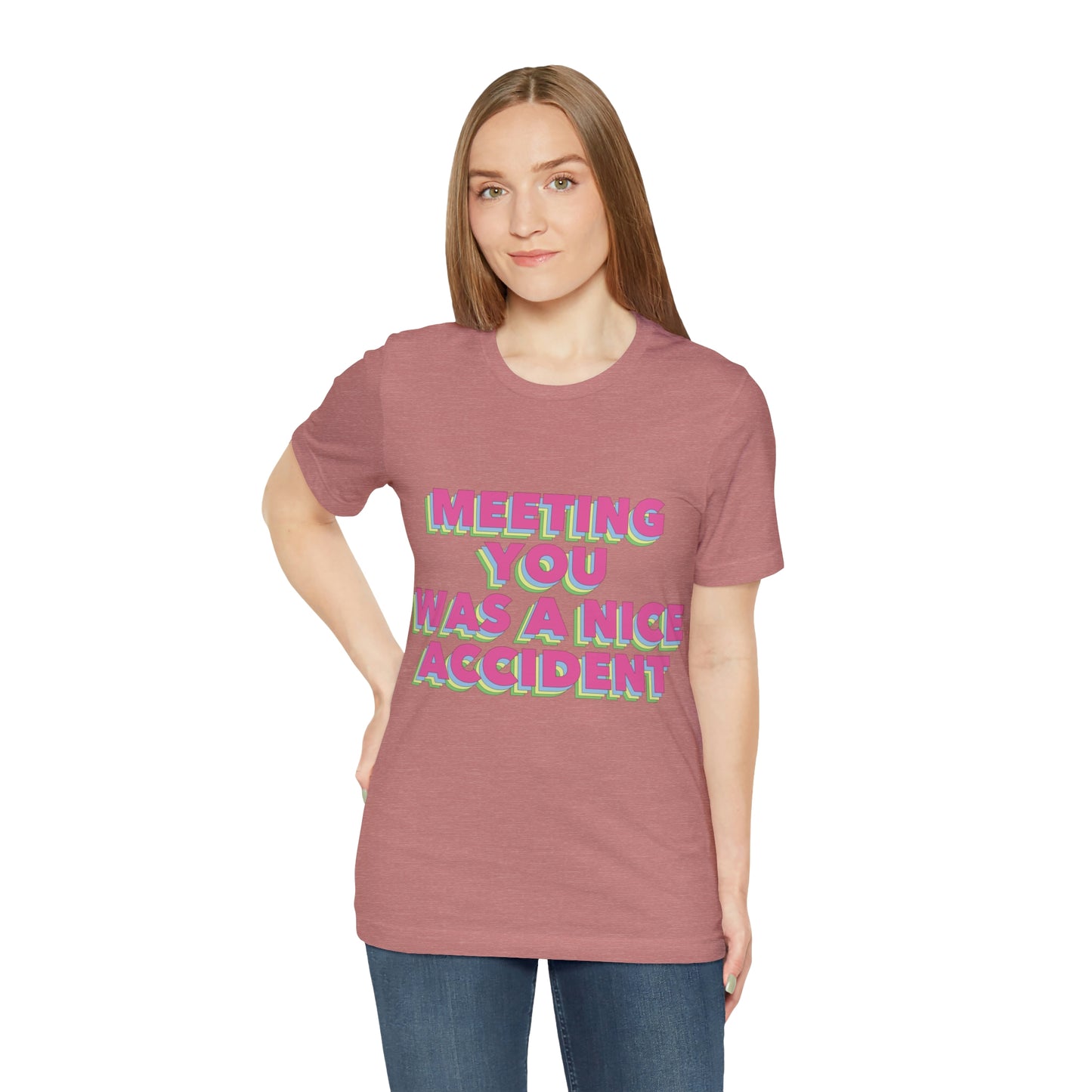 Meeting You Was A Nice Accident Humor Quotes Retro Text Art Unisex Jersey Short Sleeve T-Shirt