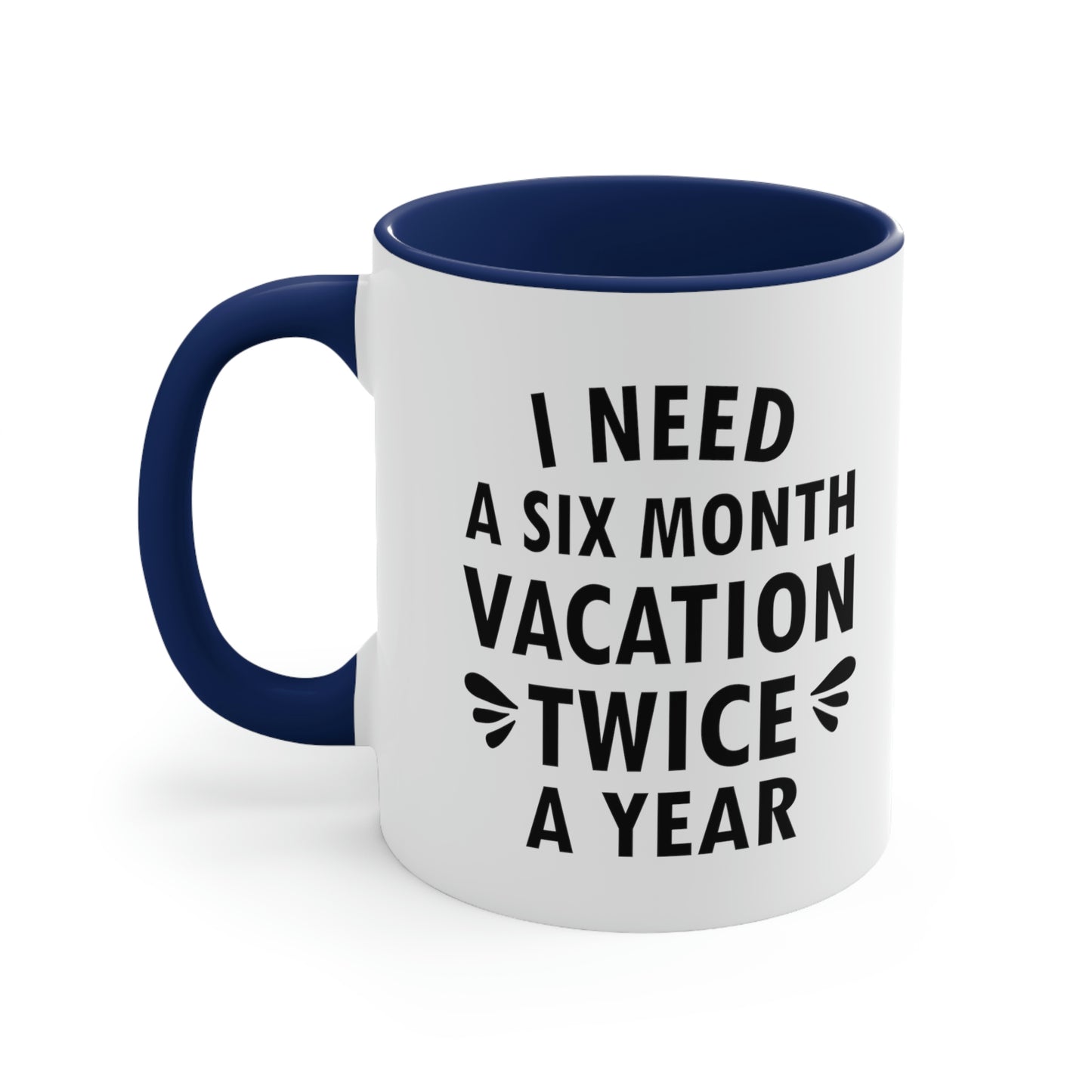 I Need Six Month Vacation Black Text Accent Coffee Mug 11oz